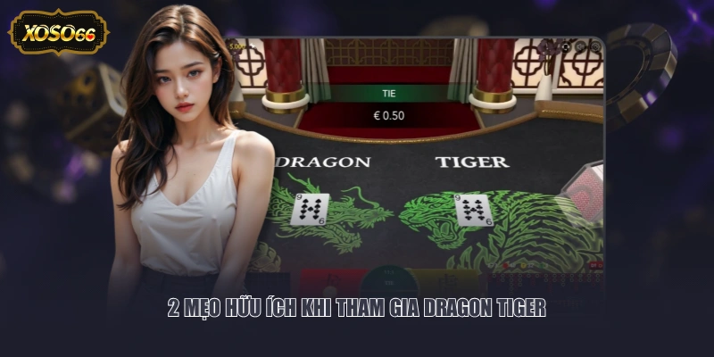 2 mẹo hữu ích khi tham gia Dragon Tiger