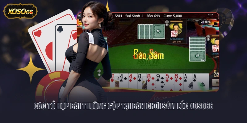 Các tổ hợp bài thường gặp tại bàn chơi Sâm Lốc XOSO66