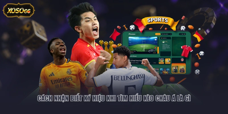 Cách nhận biết ký hiệu khi tìm hiểu kèo châu Á là gì