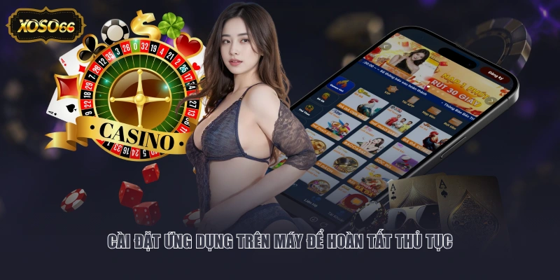 Cài đặt ứng dụng trên máy để hoàn tất thủ tục
