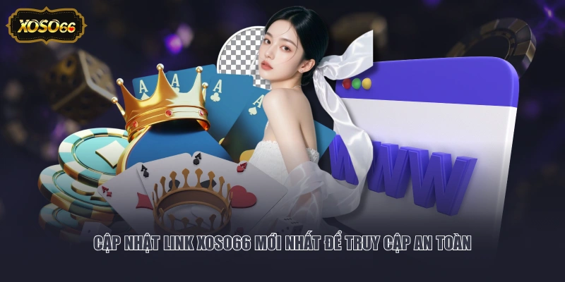 Cập nhật link XOSO66 mới nhất để truy cập an toàn