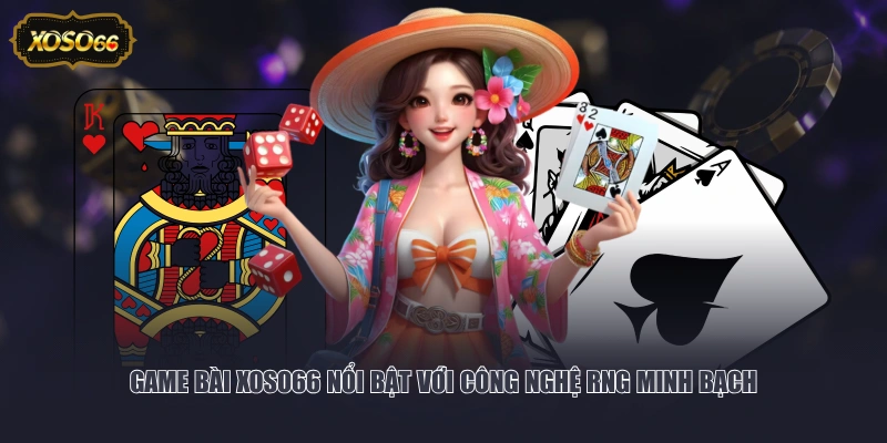 Game Bài XOSO66 nổi bật với công nghệ RNG minh bạch