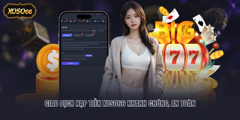 Giao dịch nạp tiền XOSO66 nhanh chóng, an toàn