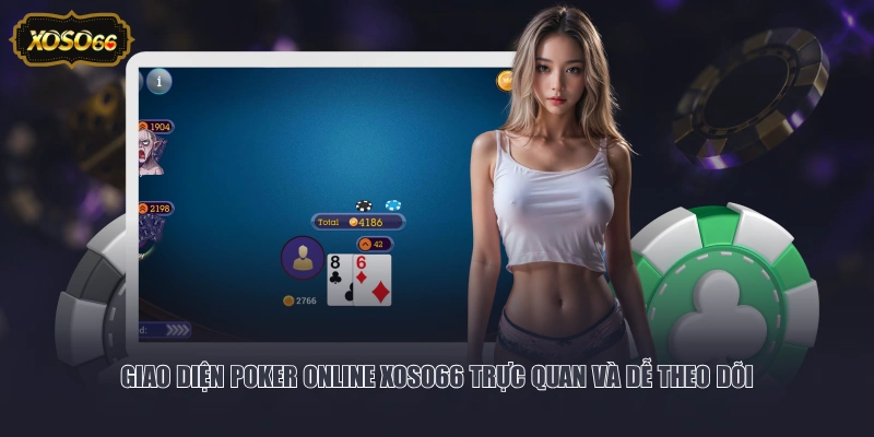Giao diện Poker online XOSO66 trực quan và dễ theo dõi