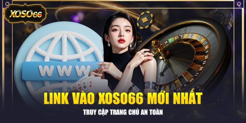 Link Vào XOSO66 Mới Nhất - Truy Cập Trang Chủ An Toàn