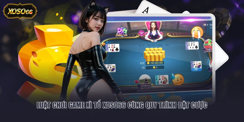 Luật chơi game Xì Tố XOSO66 cùng quy trình đặt cược