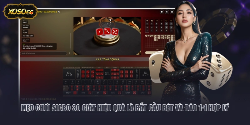 Mẹo chơi Sicbo 30 giây hiệu quả là bắt cầu bệt và đảo 1-1 hợp lý