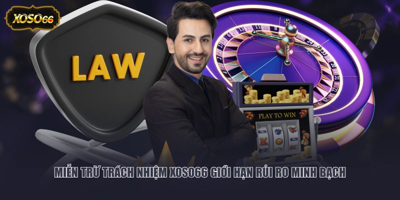 Miễn trừ trách nhiệm XOSO66 giới hạn rủi ro minh bạch