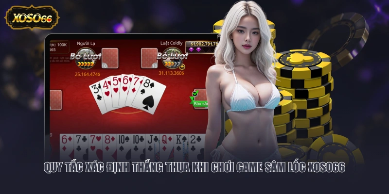 Quy tắc xác định thắng thua khi chơi game Sâm Lốc XOSO66