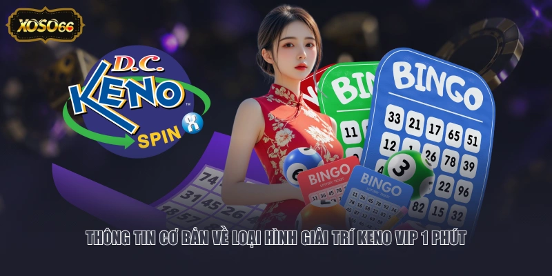 Thông tin cơ bản về loại hình giải trí Keno VIP 1 phút