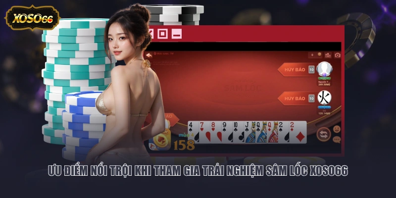 Ưu điểm nổi trội khi tham gia trải nghiệm Sâm Lốc XOSO66